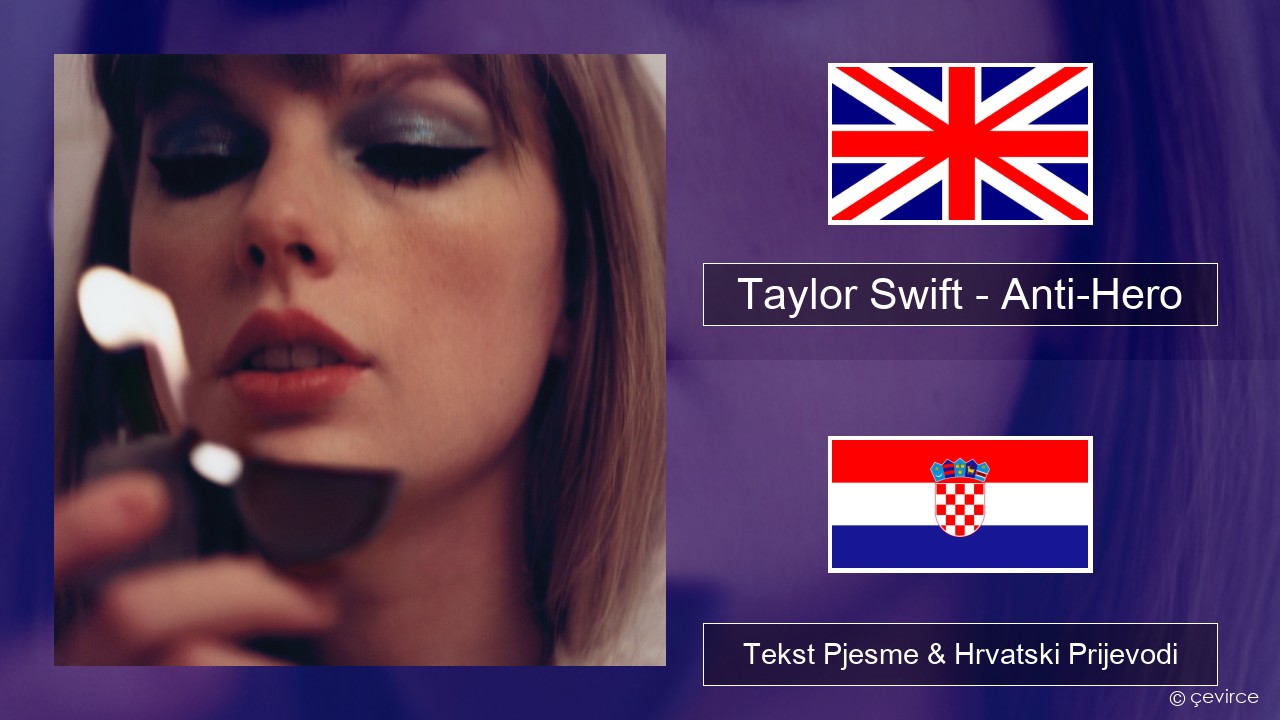 Taylor Swift – Anti-Hero Engleski Tekst Pjesme & Hrvatski Prijevodi