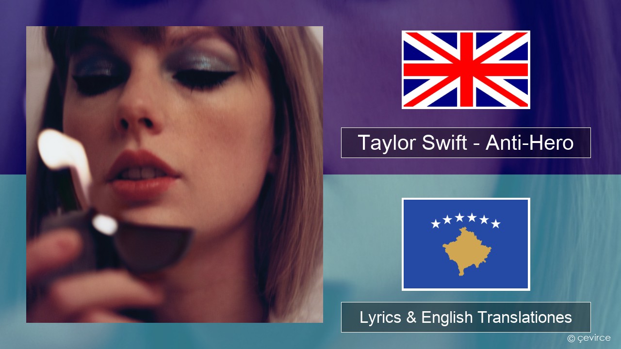 Taylor Swift – Anti-Hero Anglorum Lyrics & English Translationes