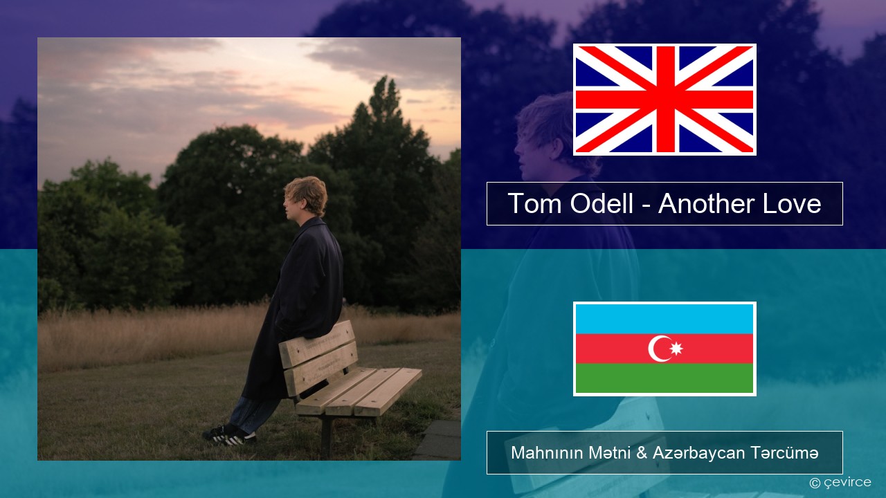 Tom Odell – Another Love İngilis dili Mahnının Mətni & Azərbaycan Tərcümə