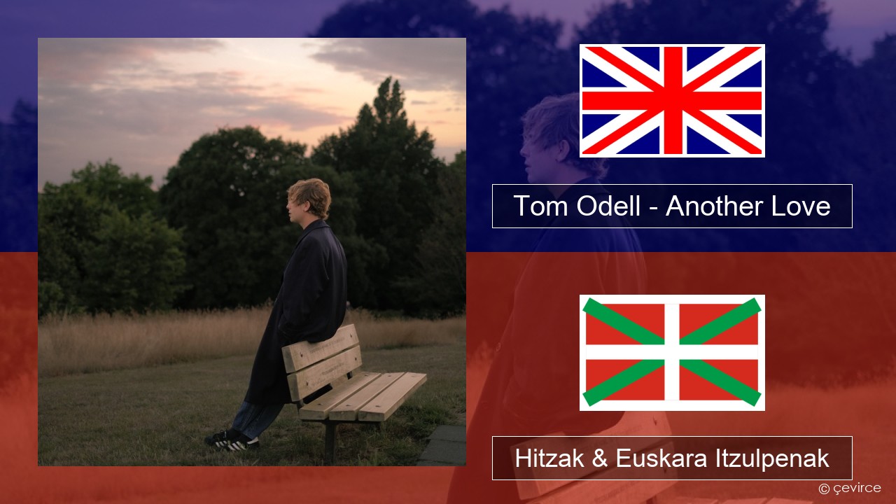 Tom Odell – Another Love Ingelesa Hitzak & Euskara Itzulpenak