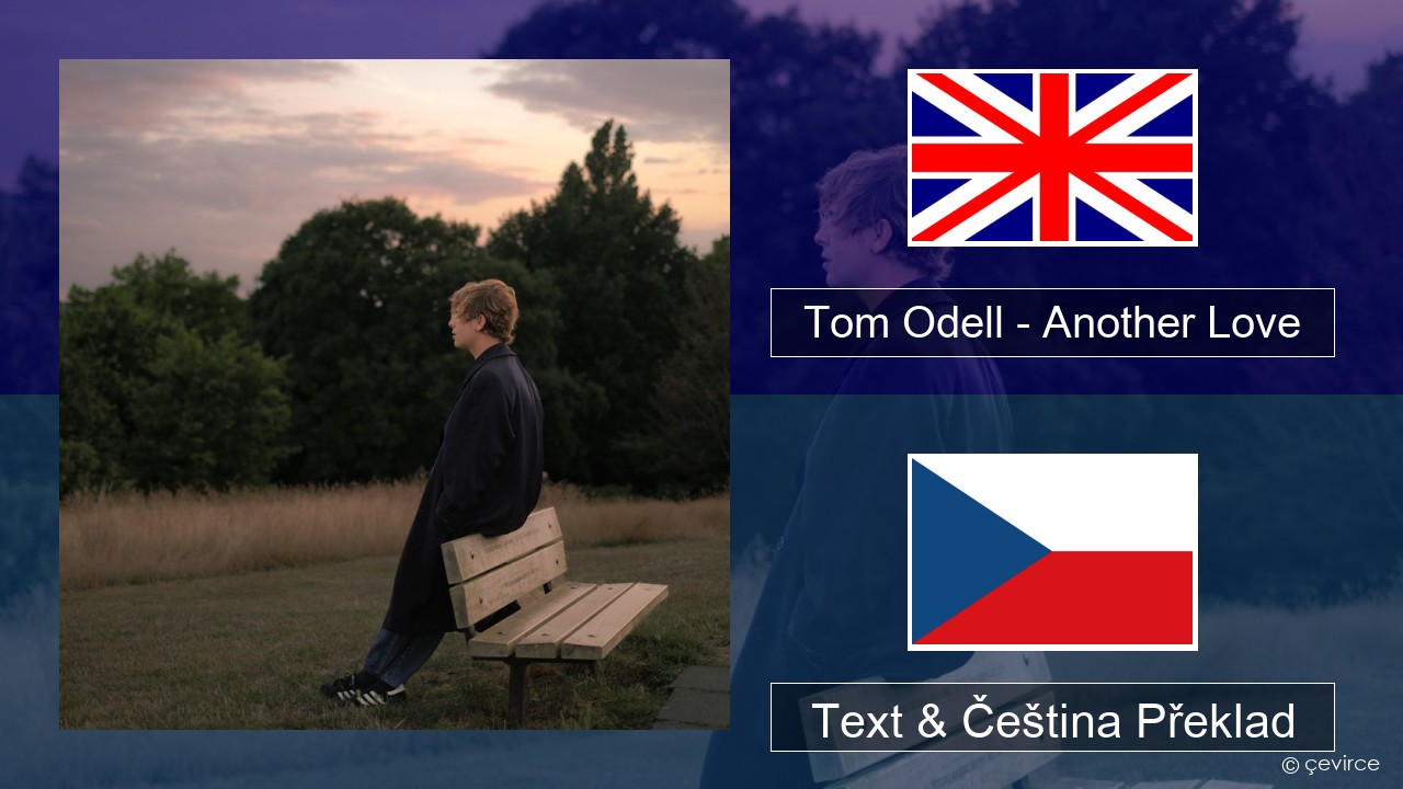 Tom Odell – Another Love Anglický Text & Čeština Překlad