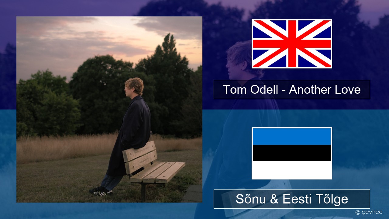 Tom Odell – Another Love Inglise Sõnu & Eesti Tõlge