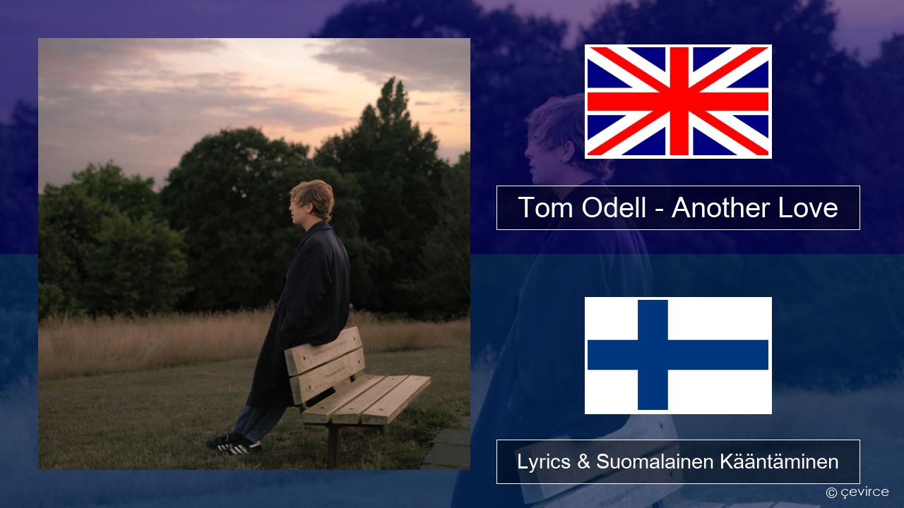 Tom Odell – Another Love Englanti Lyrics & Suomalainen Kääntäminen