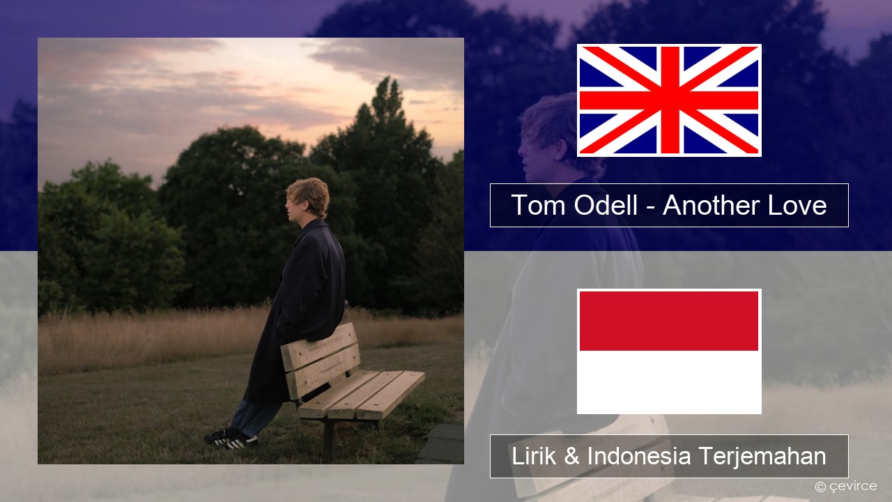 Tom Odell – Another Love Bahasa Indonesia Lirik & Indonesia Terjemahan