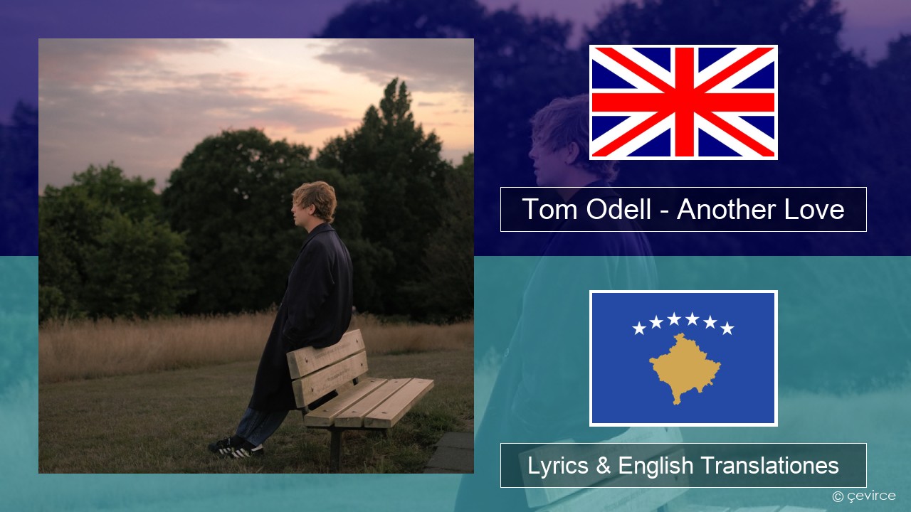 Tom Odell – Another Love Anglorum Lyrics & English Translationes