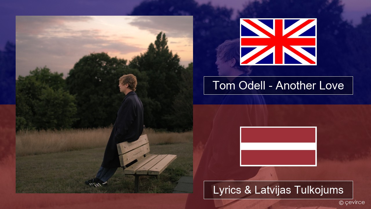 Tom Odell – Another Love Angļu Lyrics & Latvijas Tulkojums