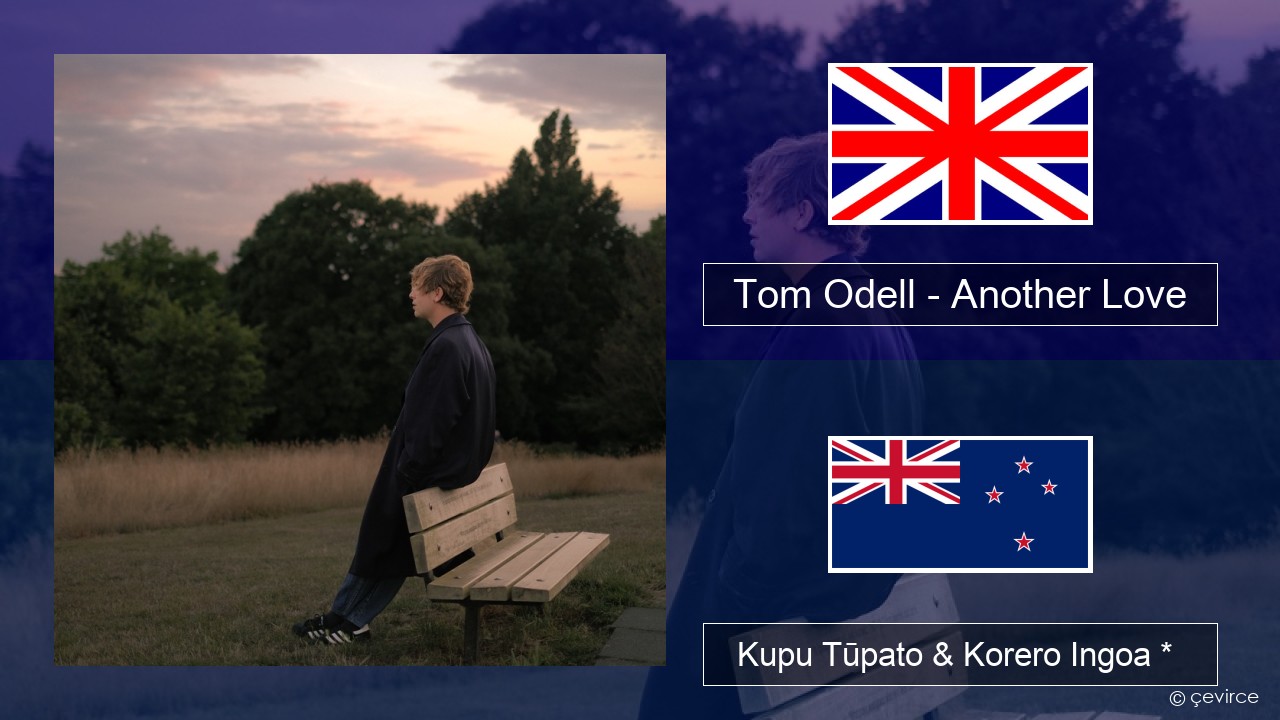 Tom Odell – Another Love Ingoa *  Kupu Tūpato & Korero Ingoa *