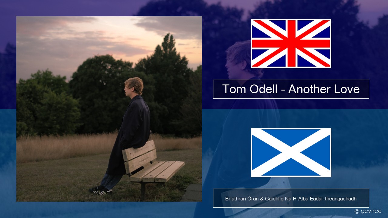 Tom Odell – Another Love Gaelic Briathran Òran & Gàidhlig Na H-Alba Eadar-theangachadh