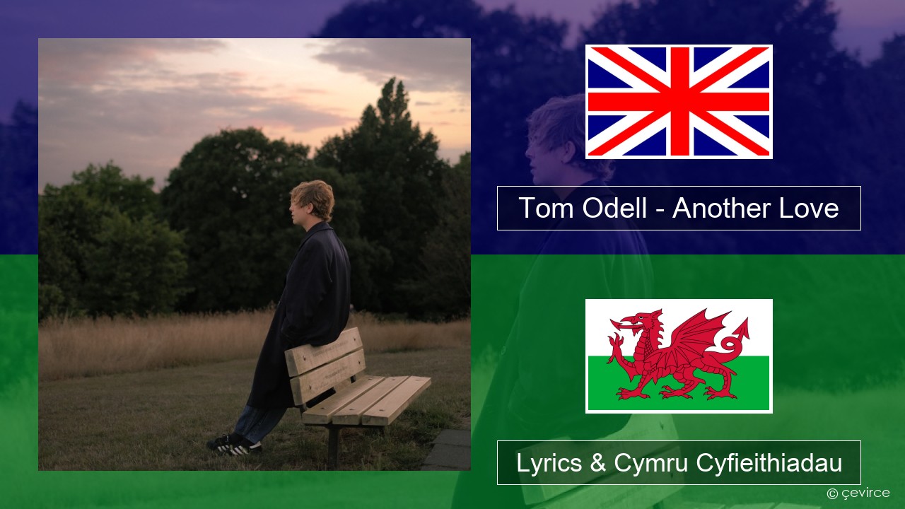 Tom Odell – Another Love Saesneg Lyrics & Cymru Cyfieithiadau