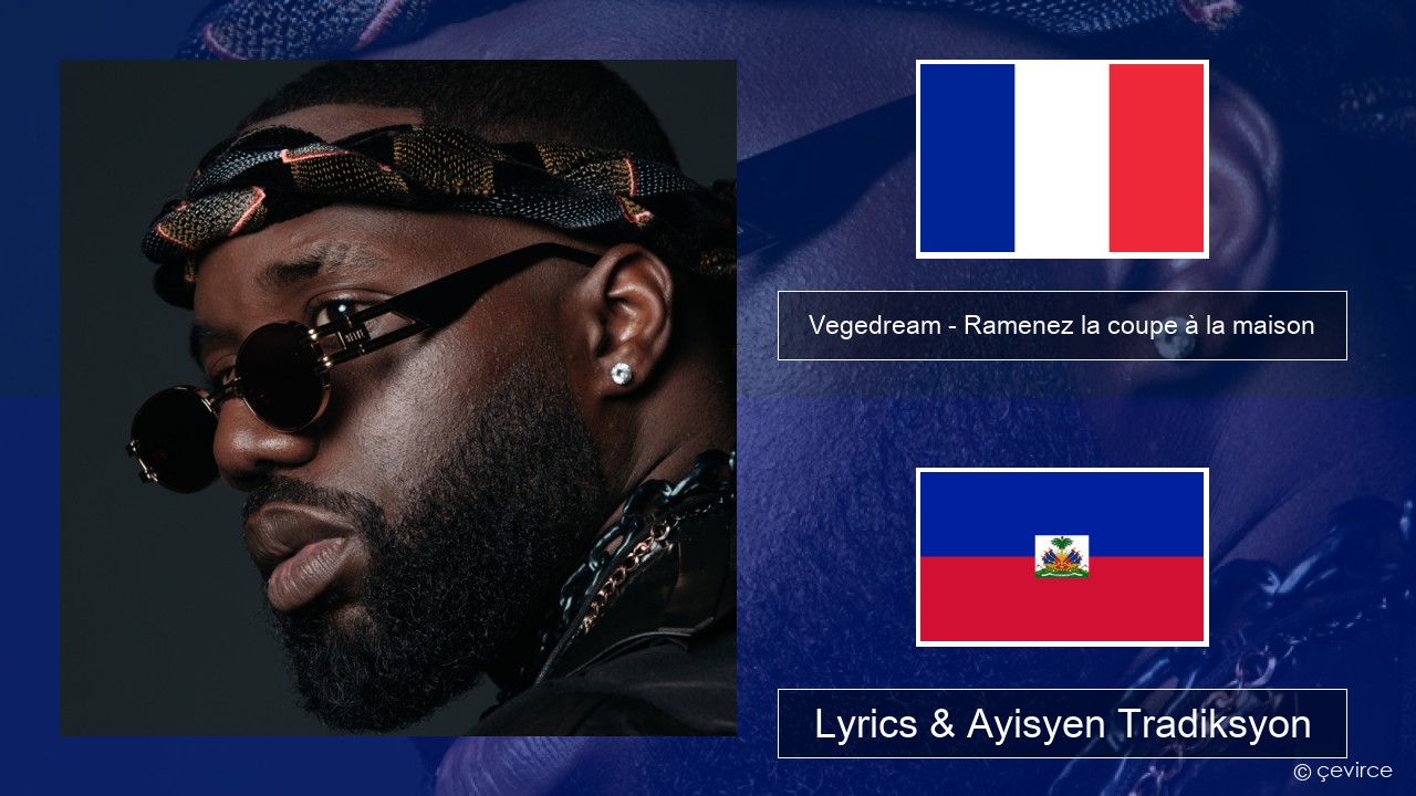 Vegedream – Ramenez la coupe à la maison Franse Lyrics & Ayisyen Tradiksyon