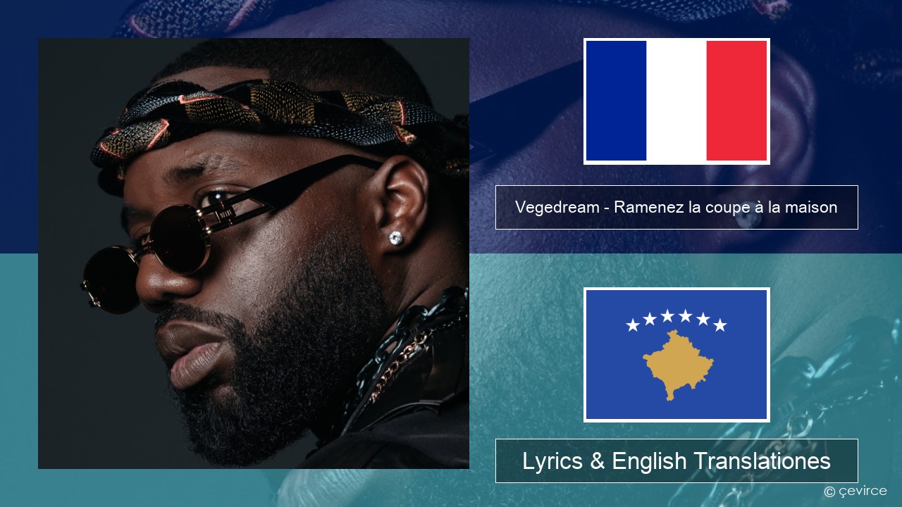 Vegedream – Ramenez la coupe à la maison Galli Lyrics & English Translationes