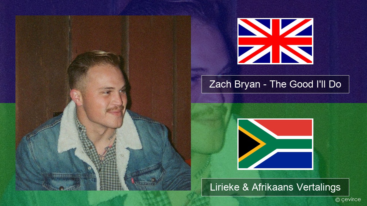 Zach Bryan – The Good I’ll Do Engels Lirieke & Afrikaans Vertalings