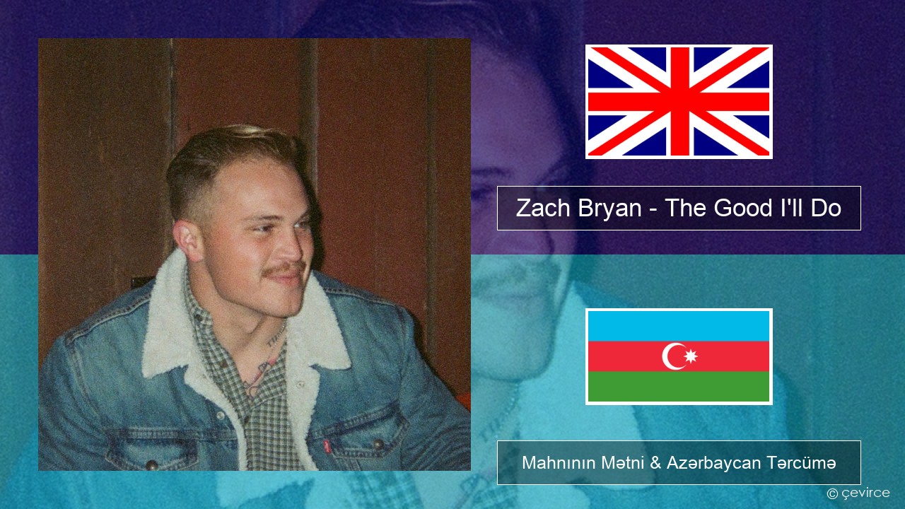 Zach Bryan – The Good I’ll Do İngilis dili Mahnının Mətni & Azərbaycan Tərcümə