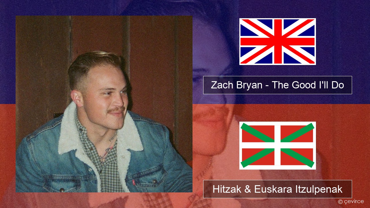 Zach Bryan – The Good I’ll Do Ingelesa Hitzak & Euskara Itzulpenak