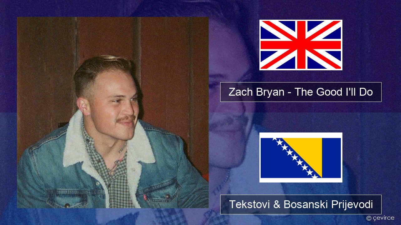 Zach Bryan – The Good I’ll Do Engleski Tekstovi & Bosanski Prijevodi