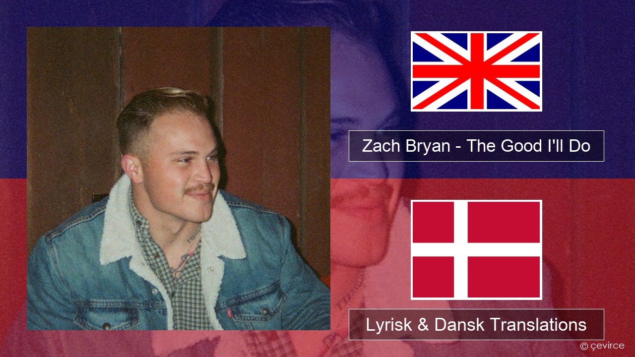 Zach Bryan – The Good I’ll Do Engelsk Lyrisk & Dansk Translations