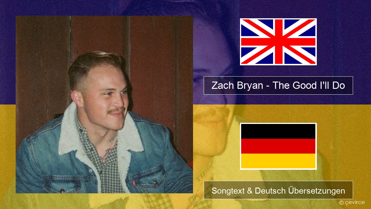 Zach Bryan – The Good I’ll Do Englisch Songtext & Deutsch Übersetzungen