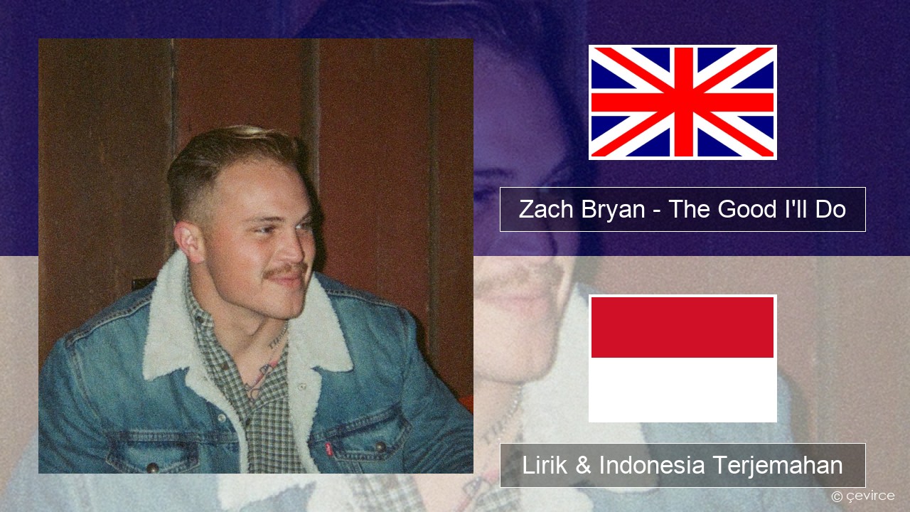 Zach Bryan – The Good I’ll Do Bahasa Indonesia Lirik & Indonesia Terjemahan