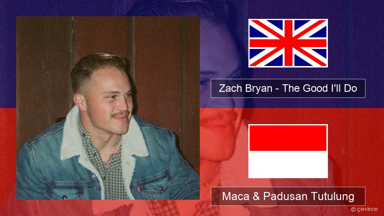 Zach Bryan – The Good I’ll Do Sing Maca & Padusan Tutulung