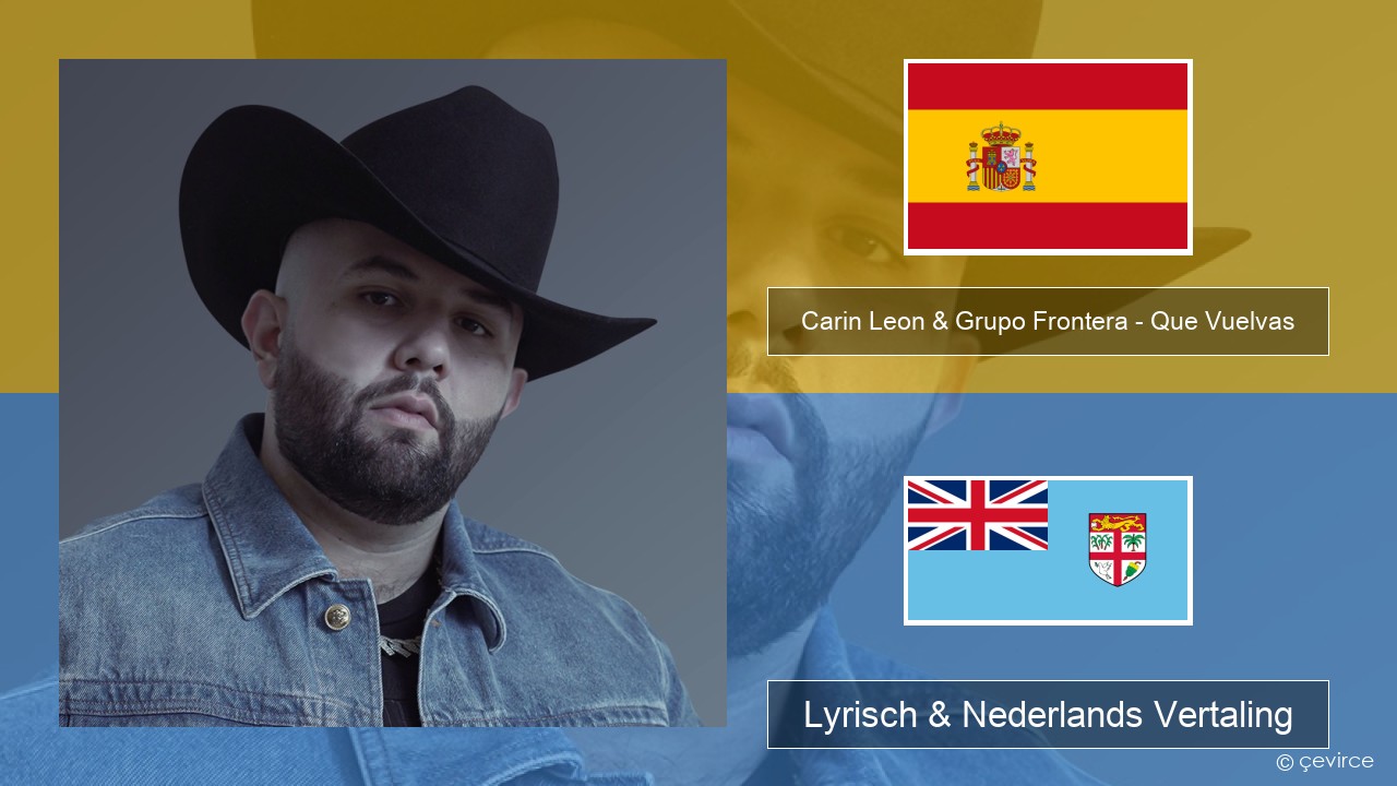 Carin Leon & Grupo Frontera – Que Vuelvas Spaans Lyrisch & Nederlands Vertaling