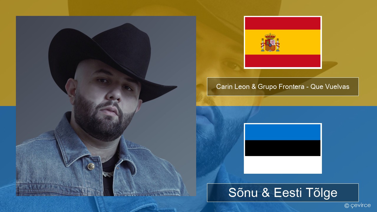 Carin Leon & Grupo Frontera – Que Vuelvas Hispaania Sõnu & Eesti Tõlge