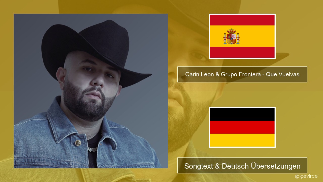 Carin Leon & Grupo Frontera – Que Vuelvas Spanisch Songtext & Deutsch Übersetzungen