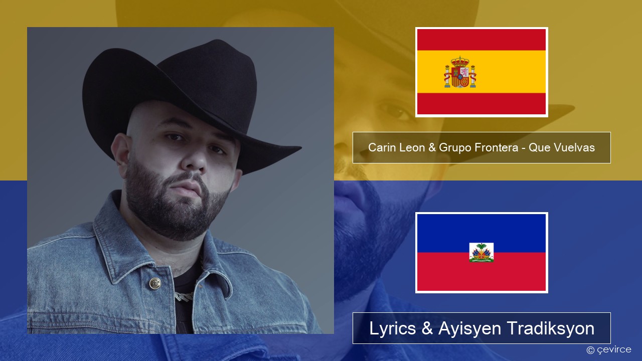 Carin Leon & Grupo Frontera – Que Vuelvas Panyòl Lyrics & Ayisyen Tradiksyon