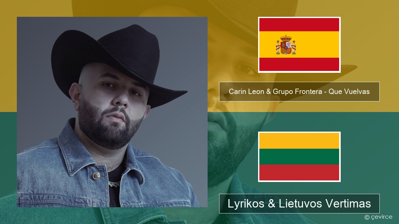 Carin Leon & Grupo Frontera – Que Vuelvas Ispanų Lyrikos & Lietuvos Vertimas