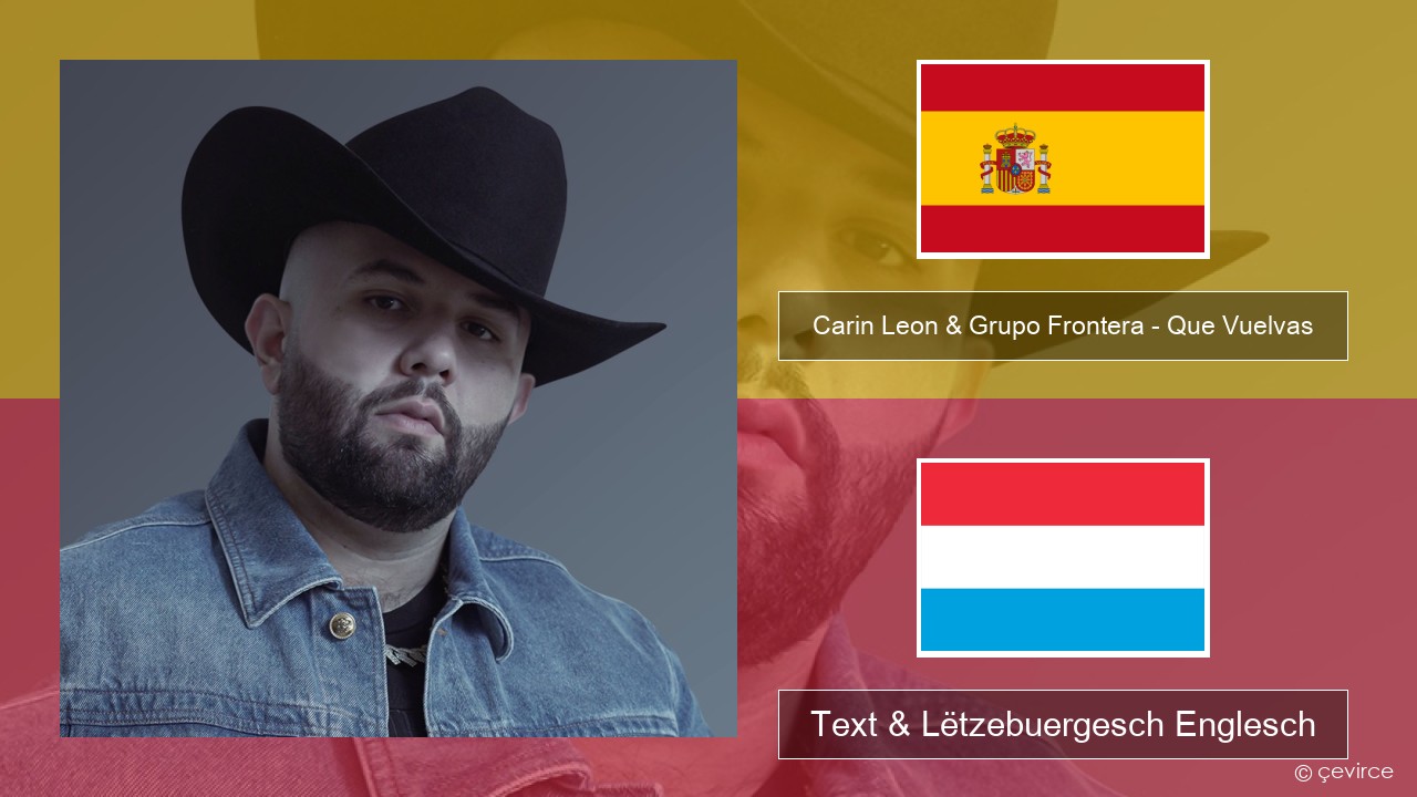 Carin Leon & Grupo Frontera – Que Vuelvas Spuenesch Text & Lëtzebuergesch Englesch