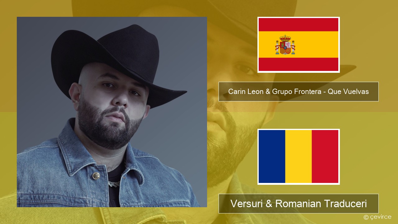 Carin Leon & Grupo Frontera – Que Vuelvas Spaniolă Versuri & Romanian Traduceri