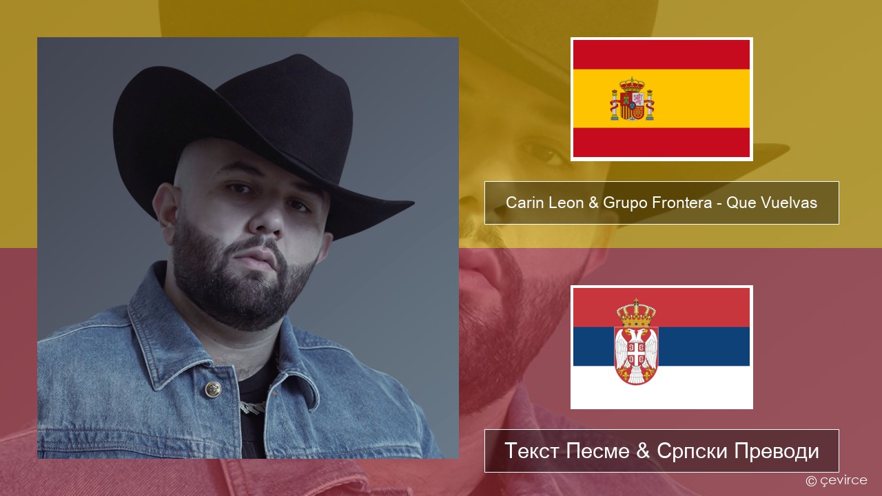 Carin Leon & Grupo Frontera – Que Vuelvas Шпански Текст Песме & Српски Преводи