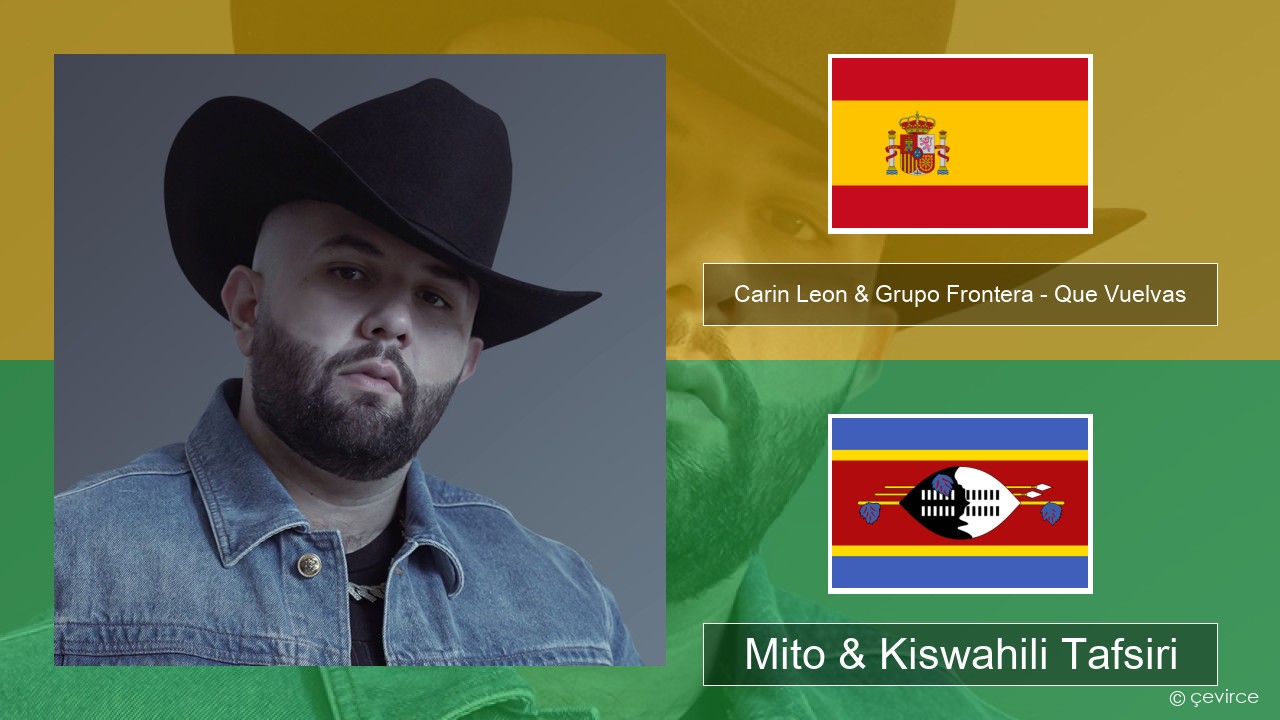 Carin Leon & Grupo Frontera – Que Vuelvas Kihispania Mito & Kiswahili Tafsiri