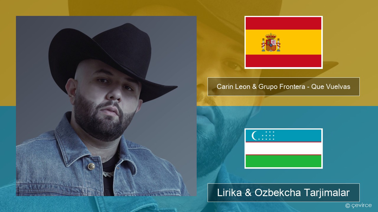 Carin Leon & Grupo Frontera – Que Vuelvas Ispancha Lirika & Ozbekcha Tarjimalar