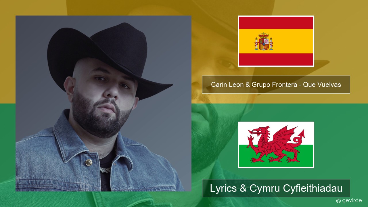 Carin Leon & Grupo Frontera – Que Vuelvas Sbaeneg Lyrics & Cymru Cyfieithiadau