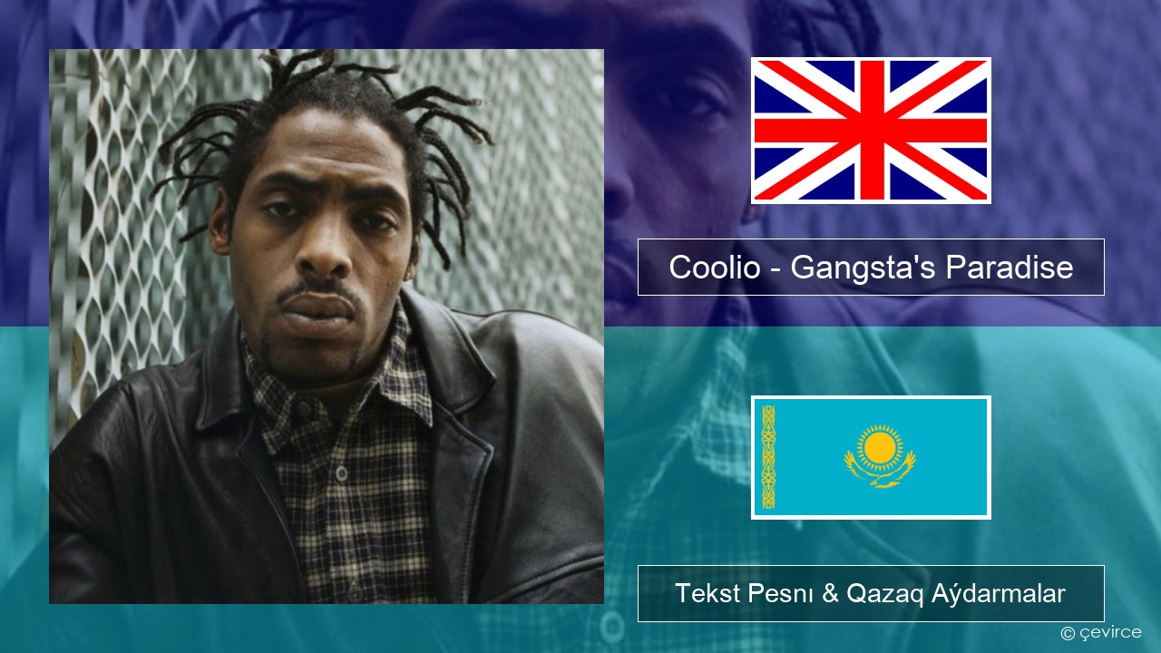 Coolio – Gangsta’s Paradise (feat. L.V.) Aǵylshyn Tekst Pesnı & Qazaq (latyn) Aýdarmalar