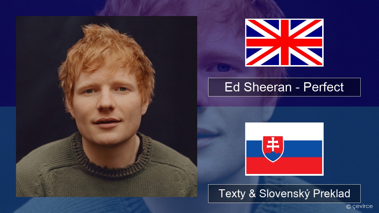 Ed Sheeran – Perfect Anglický Texty & Slovenský Preklad