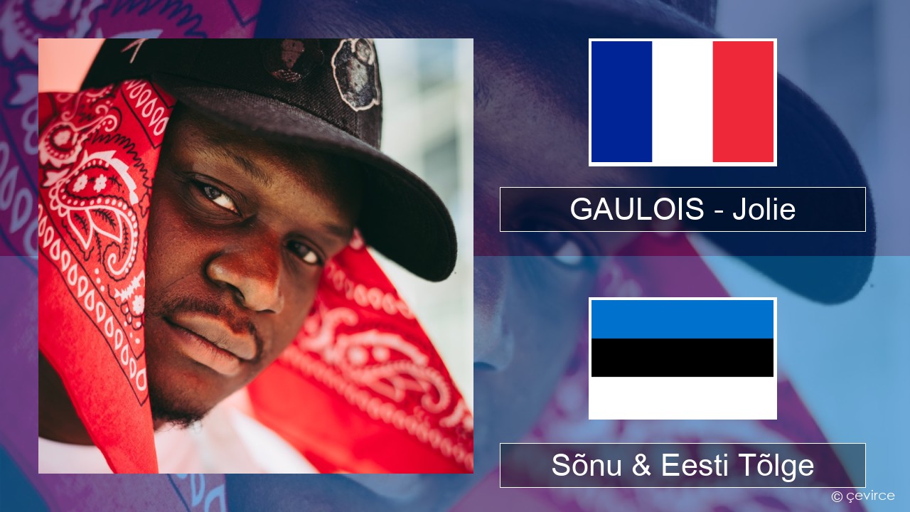 GAULOIS – Jolie (feat. Ninho) Prantsuse Sõnu & Eesti Tõlge