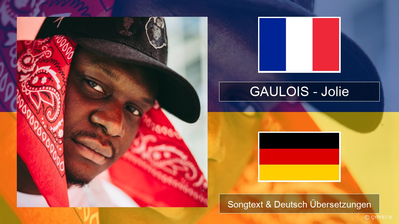 GAULOIS – Jolie (feat. Ninho) Französisch Songtext & Deutsch Übersetzungen