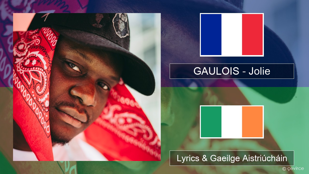 GAULOIS – Jolie (feat. Ninho) Fraincis Lyrics & Gaeilge Aistriúcháin