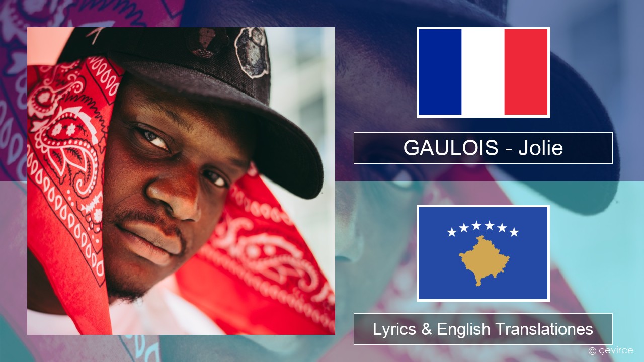 GAULOIS – Jolie (feat. Ninho) Galli Lyrics & English Translationes