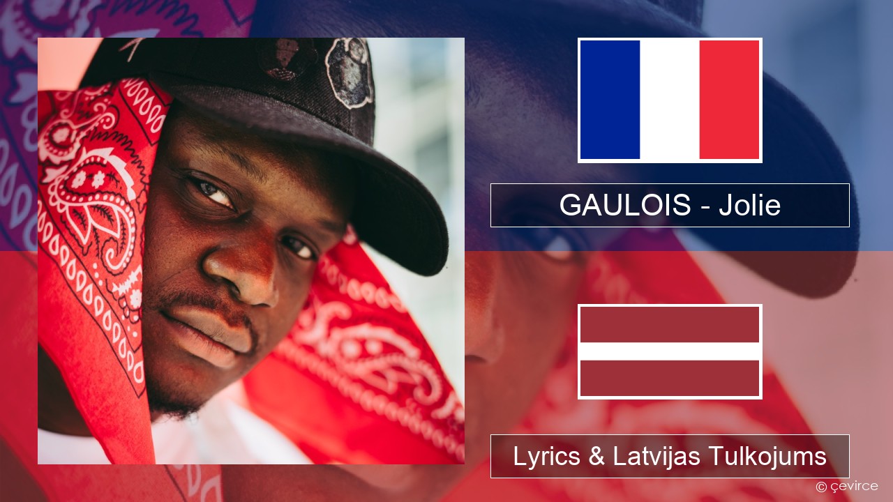 GAULOIS – Jolie (feat. Ninho) Franču Lyrics & Latvijas Tulkojums