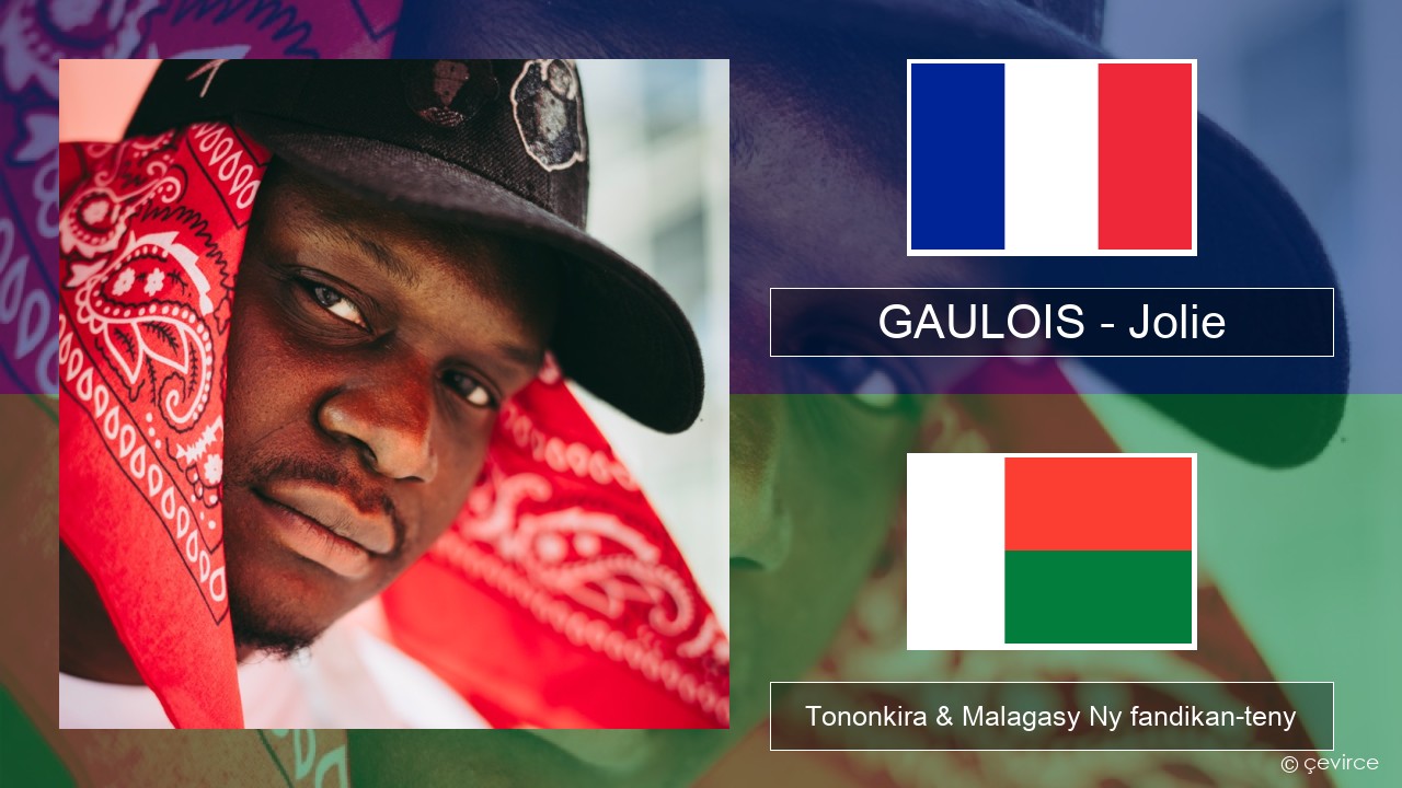 GAULOIS – Jolie (feat. Ninho) Frantsay Tononkira & Malagasy Ny fandikan-teny