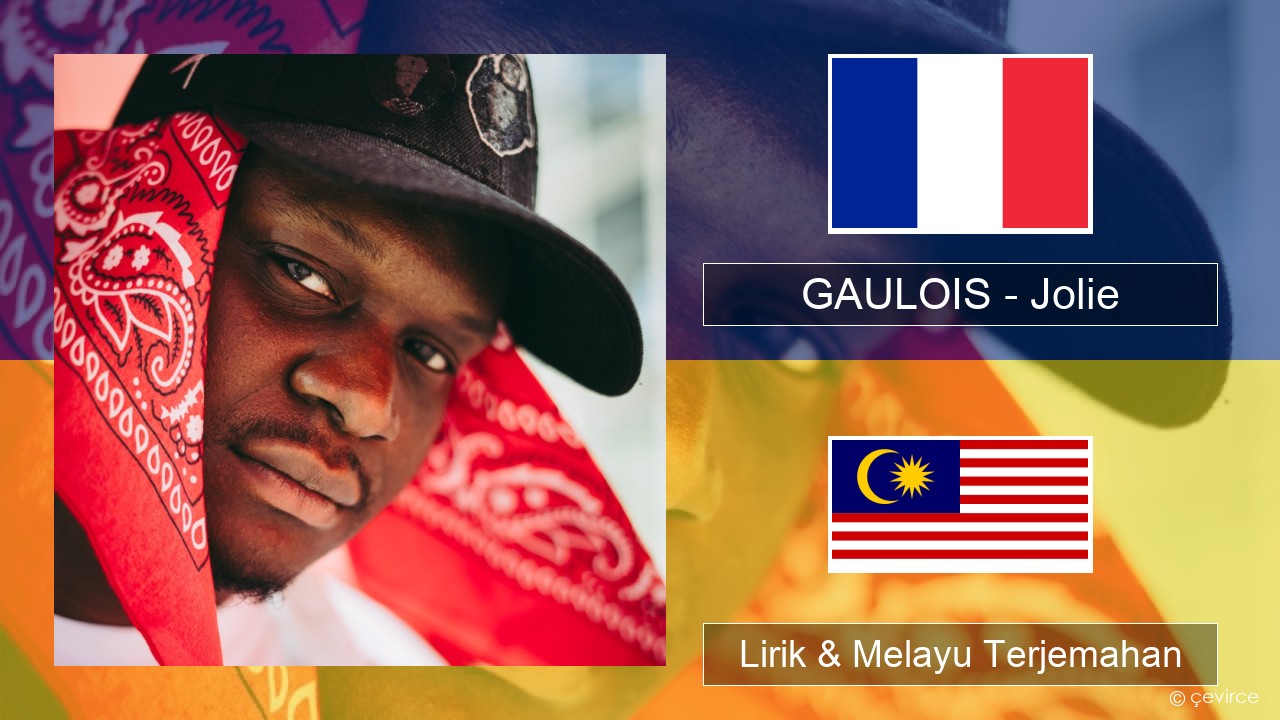 GAULOIS – Jolie (feat. Ninho) Perancis Lirik & Melayu (Malay) Terjemahan