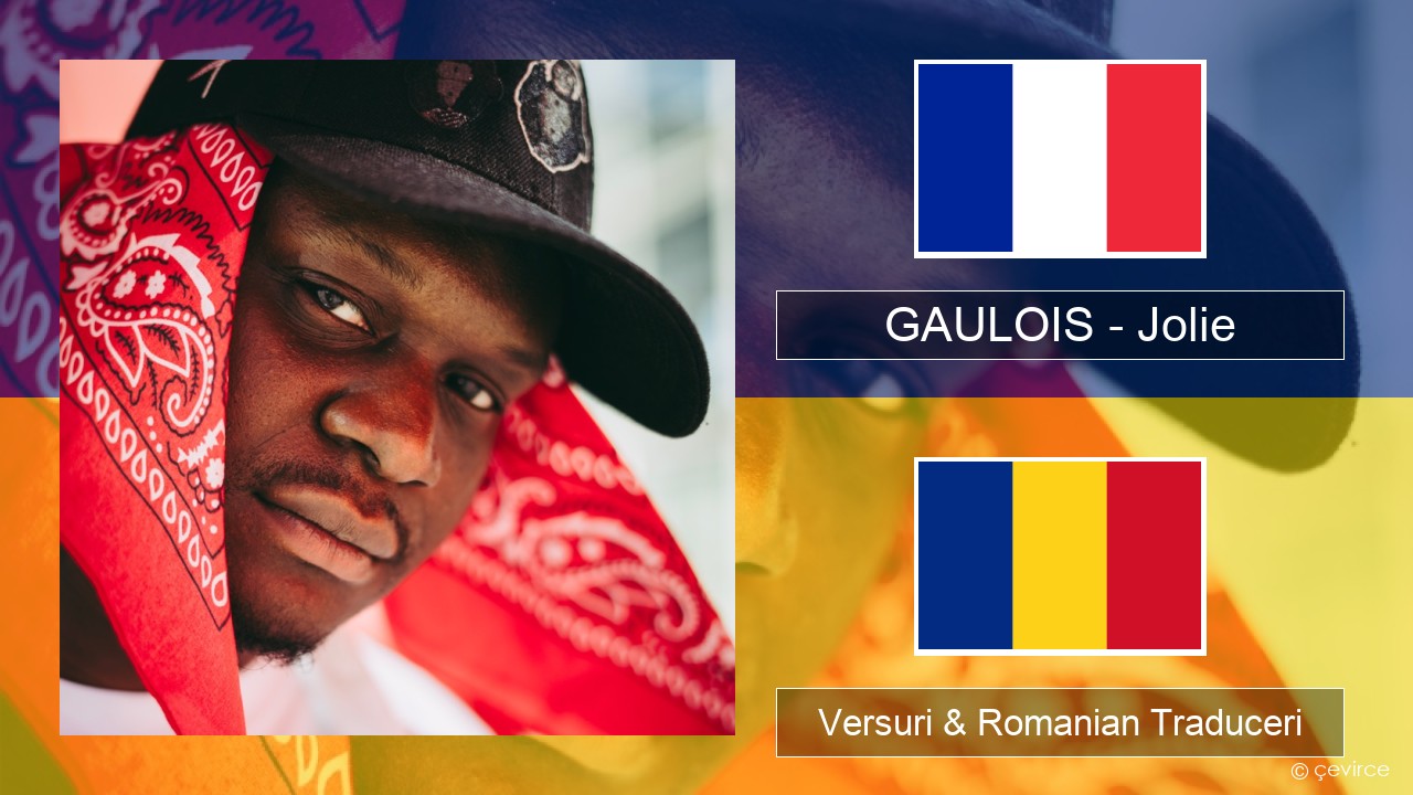 GAULOIS – Jolie (feat. Ninho) Franceză Versuri & Romanian Traduceri