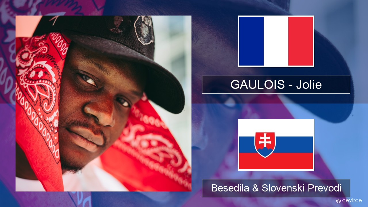 GAULOIS – Jolie (feat. Ninho) Francoski Besedila & Slovenski Prevodi