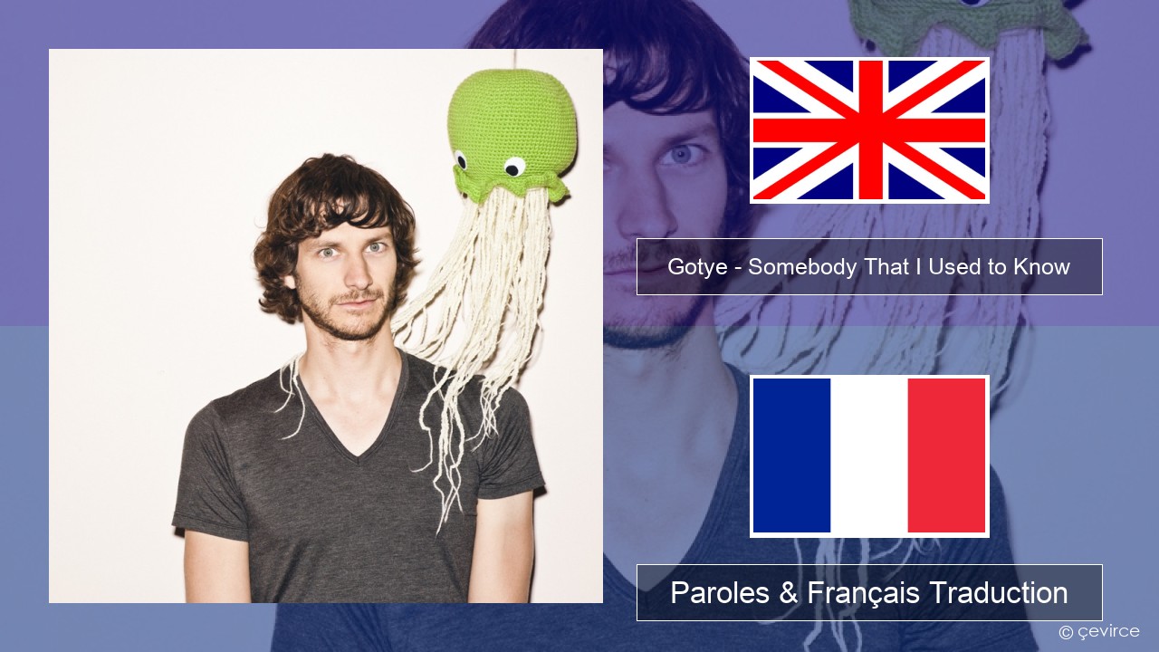 Gotye – Somebody That I Used to Know (feat. Kimbra) Anglais Paroles & Français Traduction