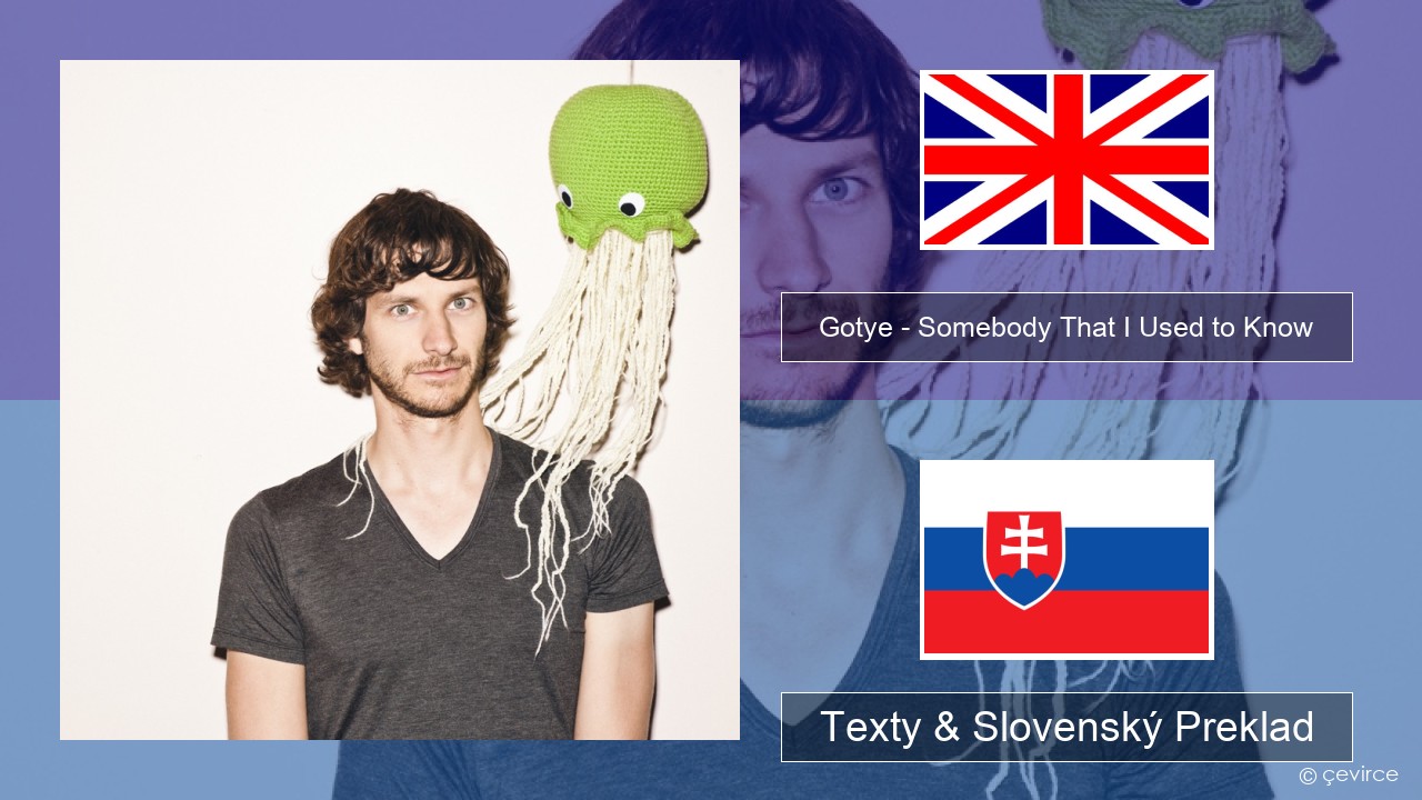 Gotye – Somebody That I Used to Know (feat. Kimbra) Anglický Texty & Slovenský Preklad