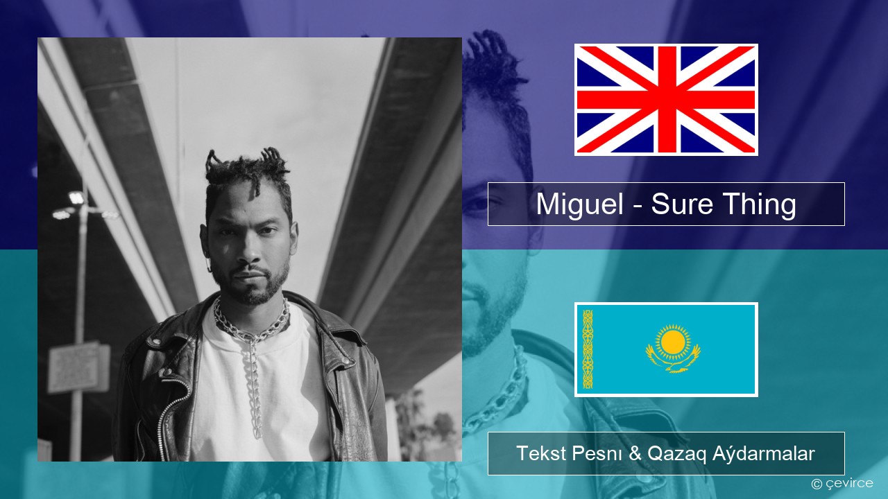 Miguel – Sure Thing Aǵylshyn Tekst Pesnı & Qazaq (latyn) Aýdarmalar