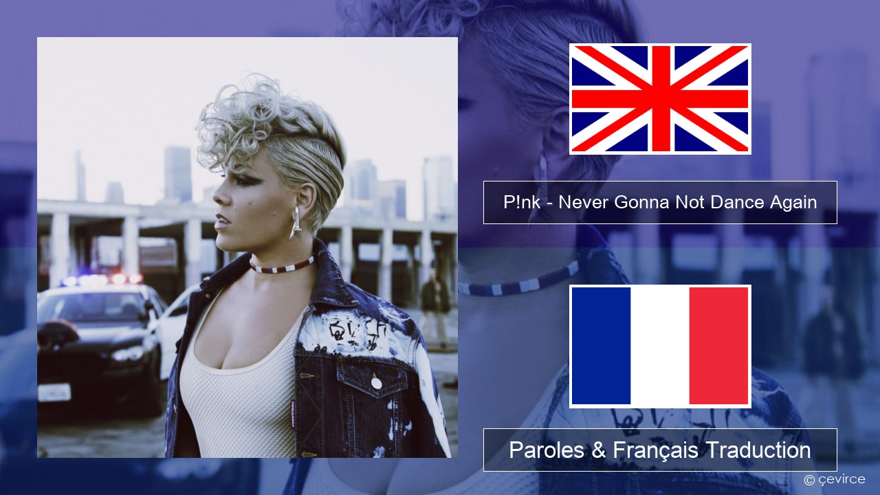 P!nk – Never Gonna Not Dance Again Anglais Paroles & Français Traduction