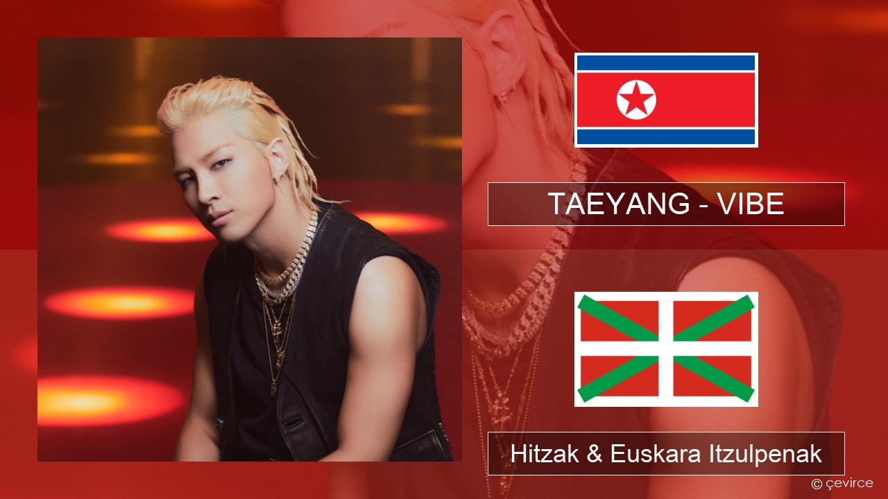 TAEYANG – VIBE (feat. Jimin of BTS) Korearra Hitzak & Euskara Itzulpenak